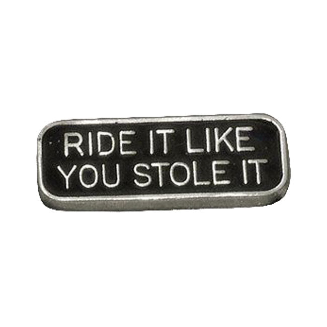 Biker Pin "Ride It Like You Stole It"